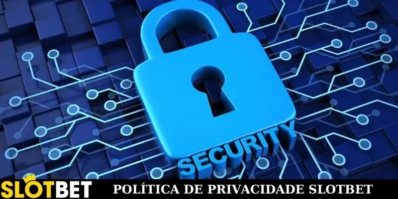 Qual é a política de privacidade do Slotbet?